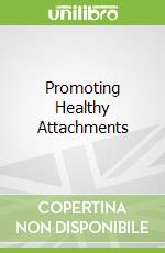 Promoting Healthy Attachments