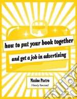 How to Put Your Book Together and Get a Job in Advertising