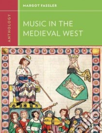 Anthology for Music in the Medieval West libro in lingua di Fassler Margot