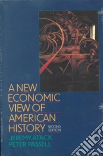 A New Economic View of American History libro in lingua di Atack Jeremy, Passell Peter, Lee Susan