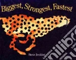 Biggest, Strongest, Fastest