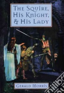 The Squire, His Knight, & His Lady libro in lingua di Morris Gerald