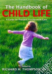 The Handbook of Child Life libro in lingua di Thompson Richard H. Ph.D. (EDT)