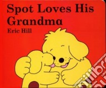 Spot Loves His Grandma libro in lingua di Hill Eric
