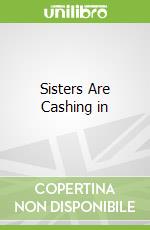 Sisters Are Cashing in