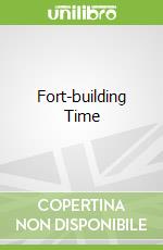 Fort-building Time