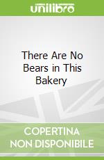 There Are No Bears in This Bakery