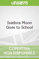 Isadora Moon Goes to School