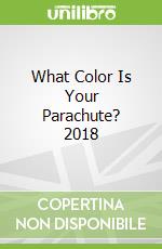 What Color Is Your Parachute? 2018