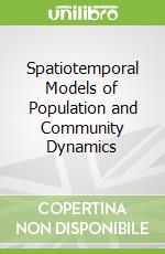 Spatiotemporal Models of Population and Community Dynamics