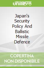 Japan's Security Policy And Ballistic Missile Defence