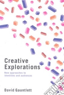 Creative Explorations libro in lingua di Gauntlett David