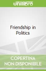 Friendship in Politics