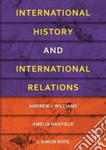 International History and International Relations libro in lingua di Williams Andrew J., Hadfield Amelia, Rofe J. Simon