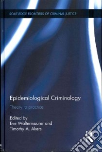 Epidemiological Criminology libro in lingua di Waltermaurer Eve (EDT), Akers Timothy A. (EDT), Huff C. Ronald (FRW), Bachman Ronet Ph.D. (CON)
