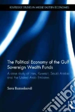 The Political Economy of the Gulf Sovereign Wealth Funds