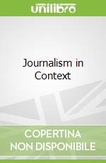 Journalism in Context libro in lingua di Phillips Angela