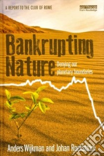 Bankrupting Nature libro in lingua di Wijkman Anders, Rockstrom Johan