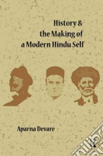 History and the Making of a Modern Hindu Self libro in lingua di Devare Aparna
