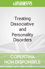 Treating Dissociative and Personality Disorders