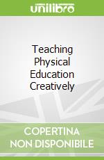 Teaching Physical Education Creatively