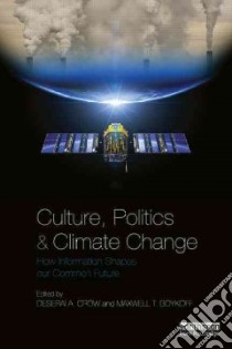 Culture, Politics and Climate Change libro in lingua di Crow Deserai A. (EDT), Boykoff Maxwell T. (EDT)