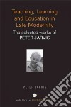 Teaching, Learning and Education in Late Modernity libro str