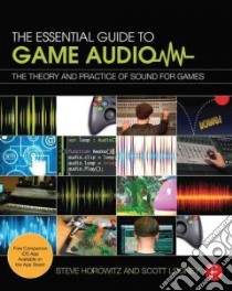 The Essential Guide to Game Audio libro in lingua di Horowitz Steve, Looney Scott