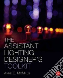 The Assistant Lighting Designer's Toolkit libro in lingua di Mcmills Anne E.