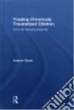 Treating Chronically Traumatized Children