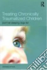 Treating Chronically Traumatized Children
