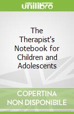 The Therapist's Notebook for Children and Adolescents