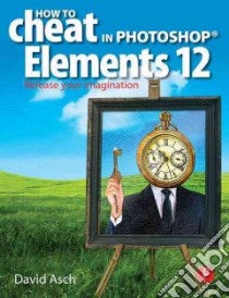 How to Cheat in Photoshop Elements 12 libro in lingua di Asch David