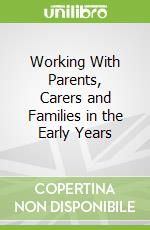 Working With Parents, Carers and Families in the Early Years