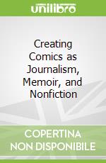 Creating Comics as Journalism, Memoir, and Nonfiction