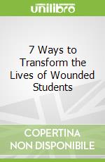 7 Ways to Transform the Lives of Wounded Students