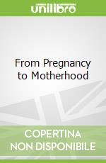 From Pregnancy to Motherhood