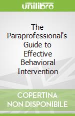 The Paraprofessional's Guide to Effective Behavioral Intervention