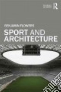 Sport and Architecture libro in lingua di Flowers Benjamin S.
