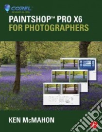Paintshop Pro X6 for Photographers libro in lingua di McMahon Ken
