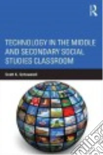Technology in the Middle and Secondary Social Studies Classroom libro in lingua di Scheuerell Scott K.