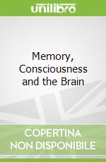 Memory, Consciousness and the Brain