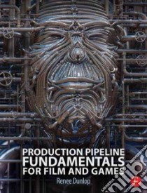 Production Pipeline Fundamentals for Film and Games libro in lingua di Dunlop Renee (EDT)