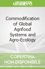Commodification of Global Agrifood Systems and Agro-Ecology