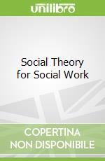 Social Theory for Social Work
