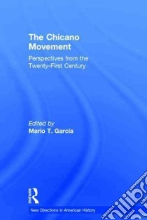 The Chicano Movement libro in lingua di Garcia Mario T. (EDT)