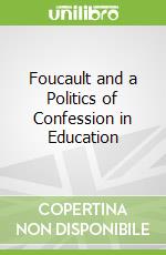 Foucault and a Politics of Confession in Education