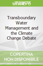 Transboundary Water Management and the Climate Change Debate