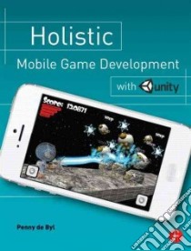 Holistic Mobile Game Development With Unity libro in lingua di De Byl Penny