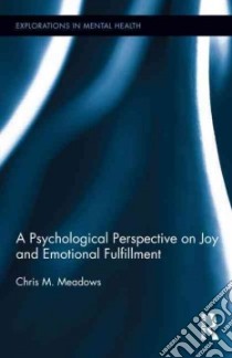 A Psychological Perspective on Joy and Emotional Fulfillment libro in lingua di Meadows Chris M.